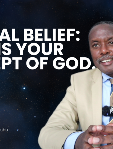 NATURAL BELIEF: WHAT IS YOUR CONCEPT OF GOD. ~ NDIZEYE RUBASHA